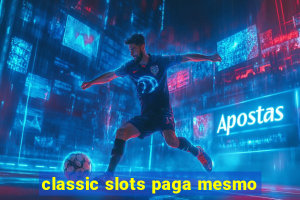 classic slots paga mesmo